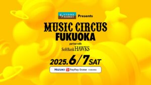 STONE MARKET Presents MUSIC CIRCUS FUKUOKA partner with SoftBank HAWKS